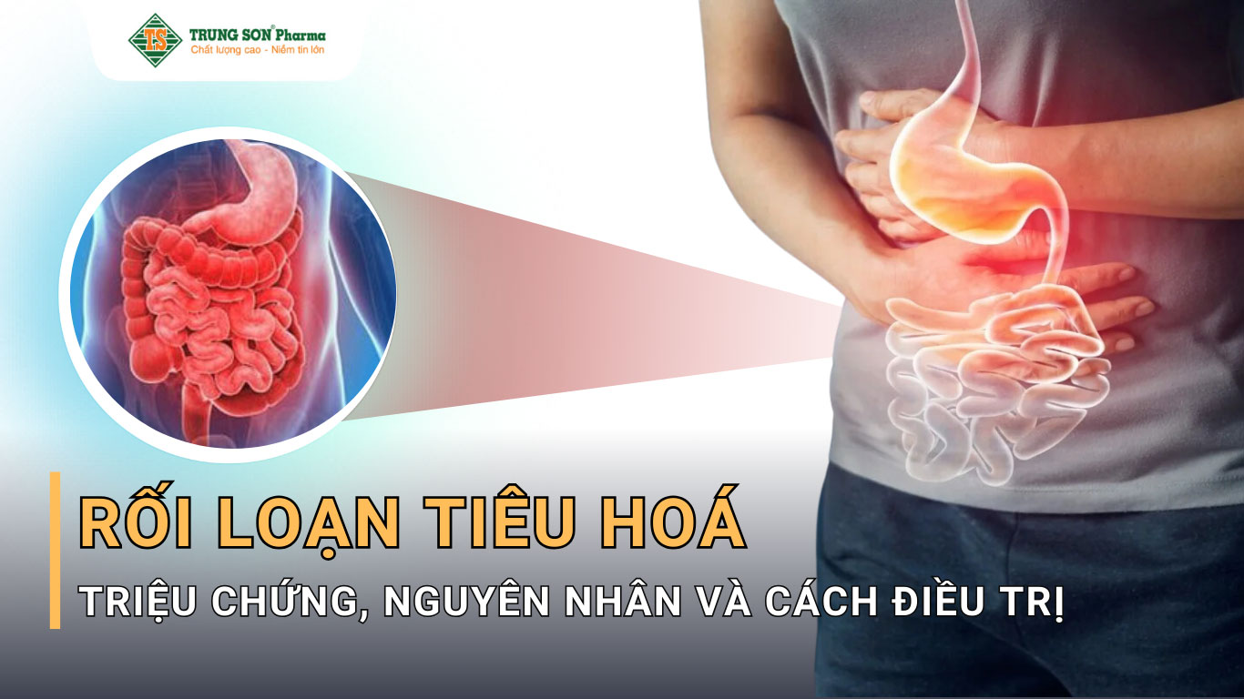 Rối loạn tiêu hoá, nguyên nhân, triệu chứng và cách phòng trừ