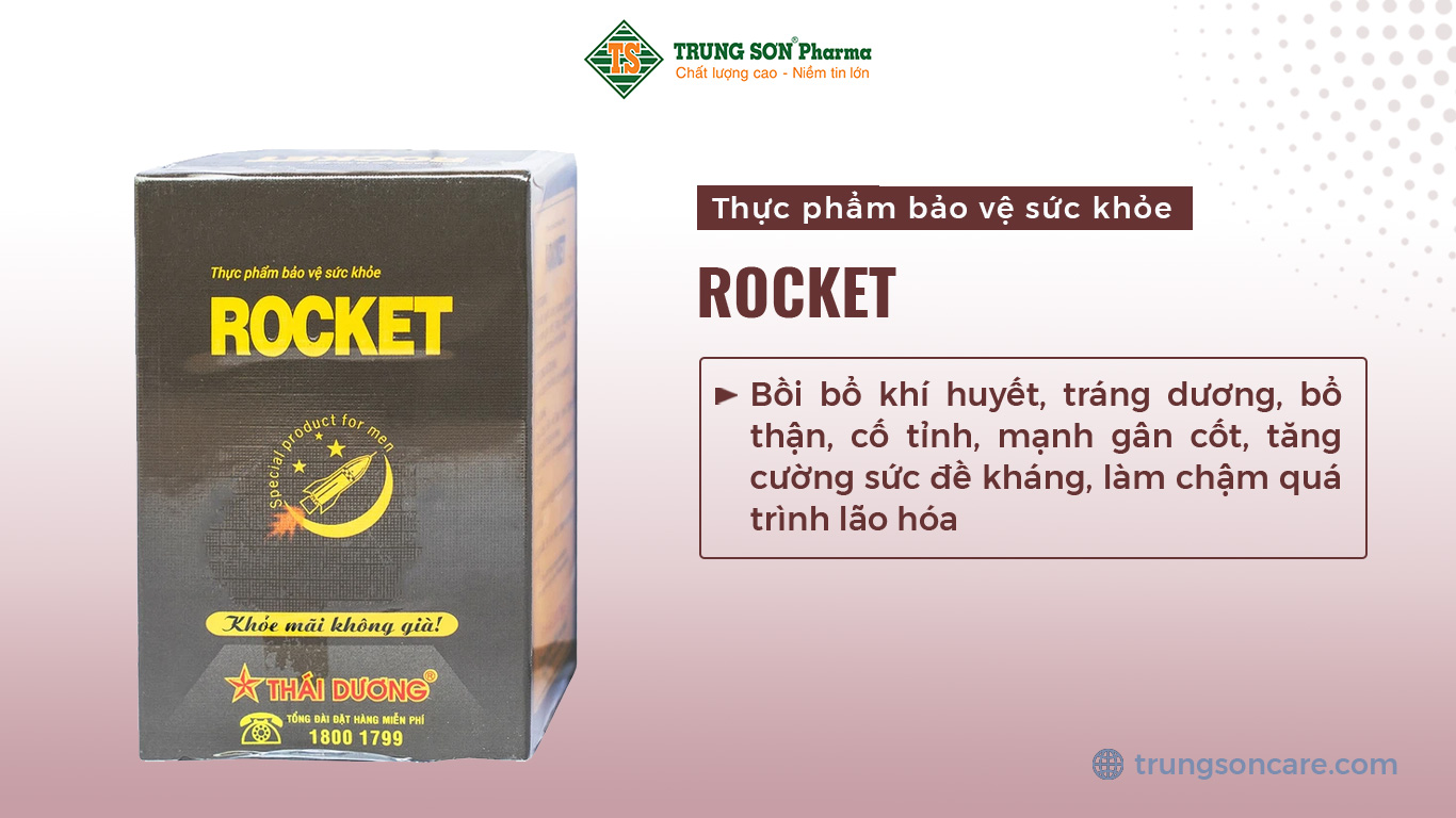 Thực phẩm bảo vệ sức khỏe ROCKET giúp bồi bổ khí huyết, tráng dương, bổ thận, cố tỉnh, mạnh gân cốt, tăng cường sức đề kháng, làm chậm quá trình lão hóa