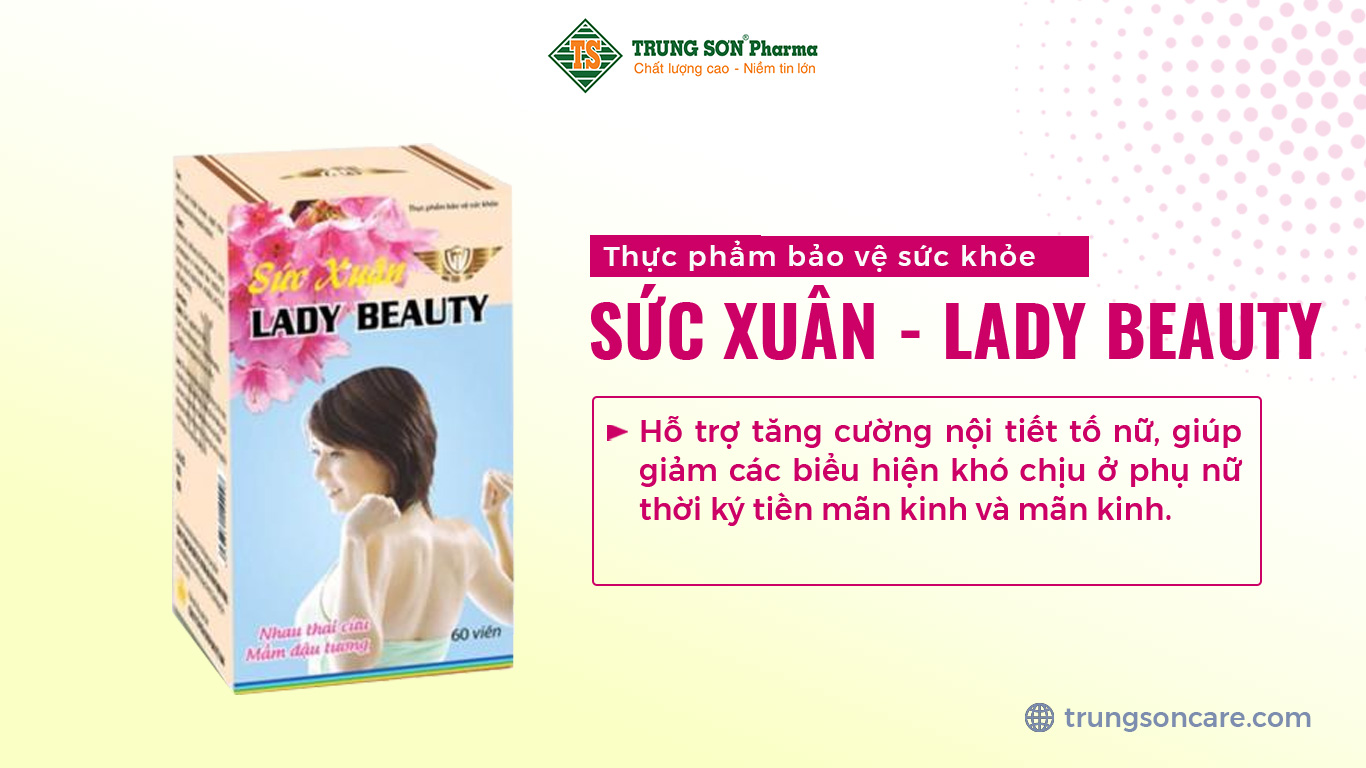 Thực phẩm bảo vệ sức khỏe SỨC XUÂN - LADY BEAUTY hỗ trợ tăng cường nội tiết tố nữ, giúp giảm các biểu hiện khó chịu ở phụ nữ thời ký tiền mãn kinh và mãn kinh.