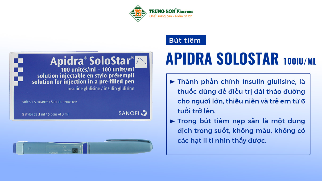 Bút tiêm Apidra SoloStar 100 IU/mL được sản xuất bởi Sanofi–Aventis, với thành phần chính Insulin glulisine, là thuốc dùng để điều trị đái tháo đường cho người lớn, thiếu niên và trẻ em từ 6 tuổi trở lên. Trong bút tiêm nạp sẵn là một dung dịch trong suốt, không màu, không có các hạt li ti nhìn thấy được.