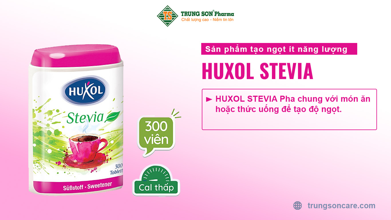 SẢN PHẨM TẠO NGỌT ÍT NĂNG LƯỢNG HUXOL STEVIA Pha chung với món ăn hoặc thức uống để tạo độ ngọt