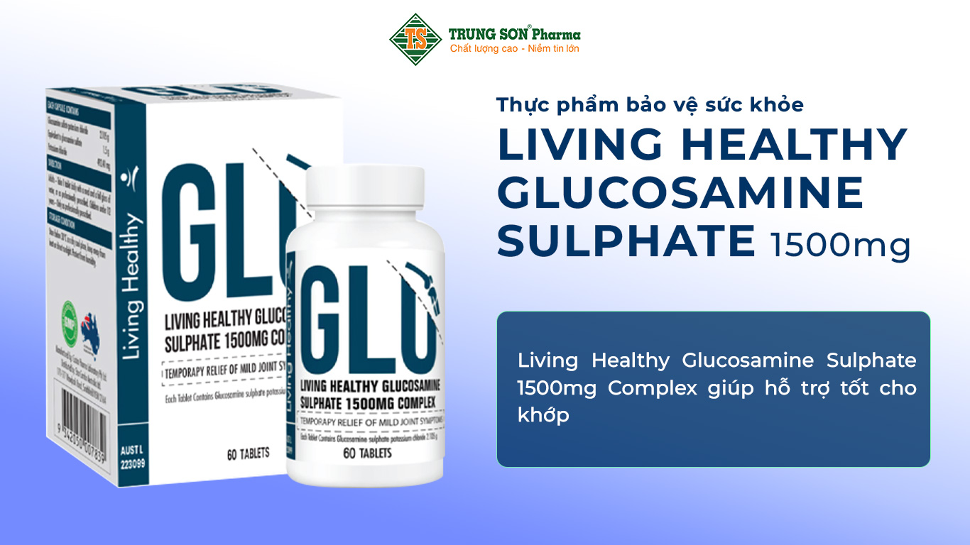 Living Healthy Glucosamine Sulphate 1500mg Complex giúp hỗ trợ tốt cho khớp