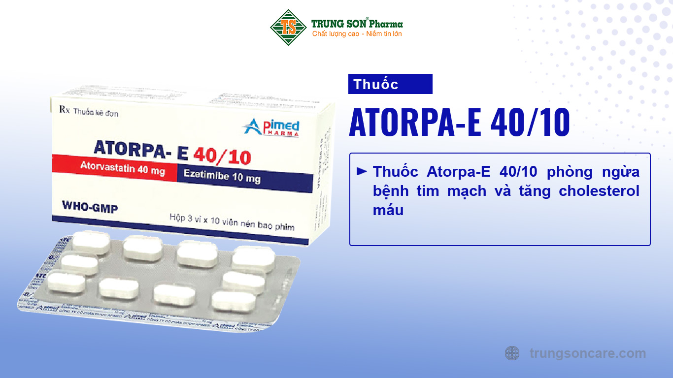 Thuốc Atorpa-E 40/10 phòng ngừa bệnh tim mạch và tăng cholesterol máu