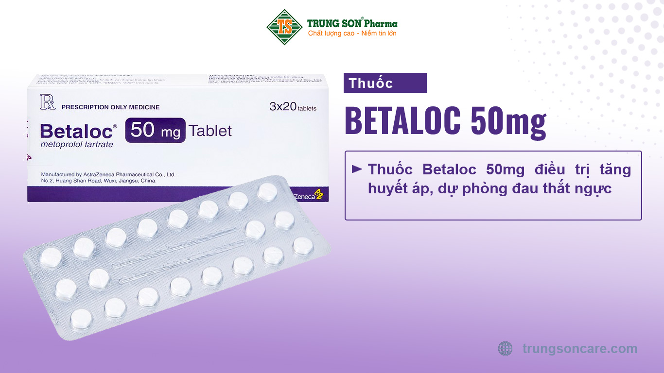 Thuốc Betaloc 50mg điều trị tăng huyết áp, dự phòng đau thắt ngực