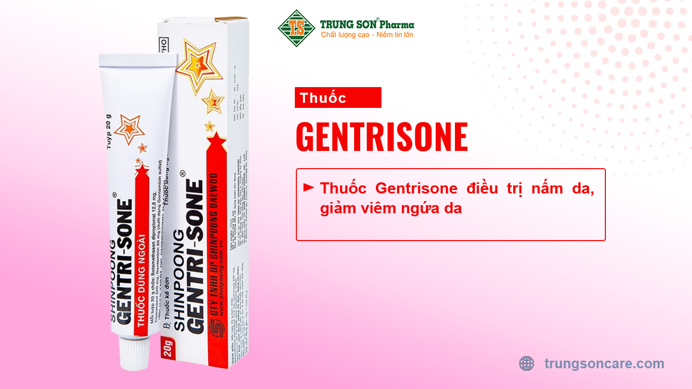 Thuốc Gentrisone điều trị nấm da, giảm viêm ngứa da