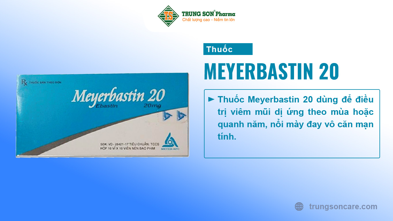 Thuốc Meyerbastin 20 là thuốc dùng để điều trị viêm mũi dị ứng theo mùa hoặc quanh năm, nổi mày đay vô căn mạn tính.