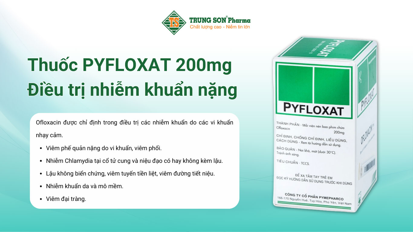 Thuốc PYFLOXAT 200mg điều trị nhiễm khuẩn nặng 