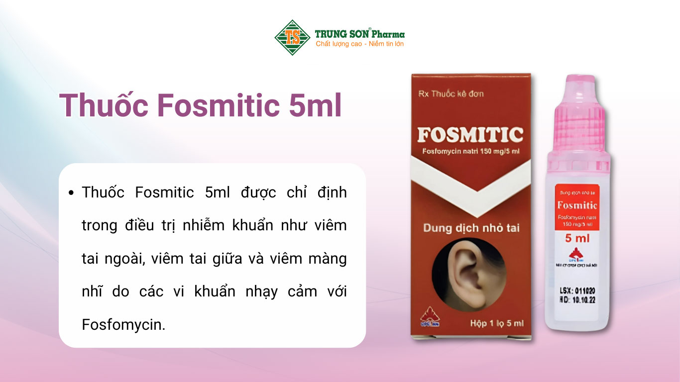 Thuốc Fosmitic 5ml Điều Trị Viêm Tai Ngoài, Viêm Tai Giữa, Viêm Màng Nhĩ 